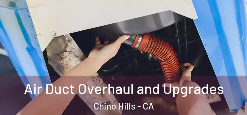 Air Duct Overhaul and Upgrades Chino Hills - CA
