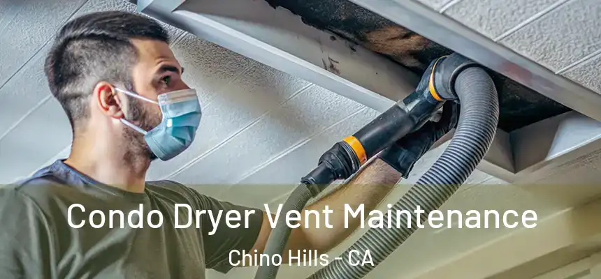 Condo Dryer Vent Maintenance Chino Hills - CA