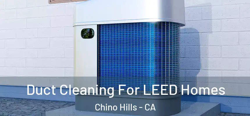  Duct Cleaning For LEED Homes Chino Hills - CA