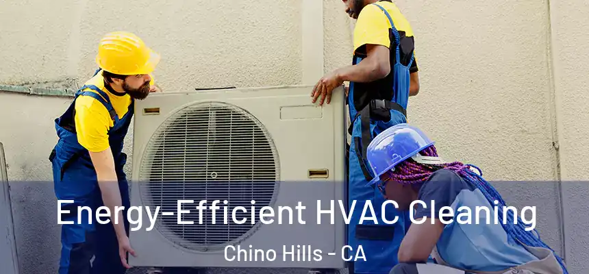 Energy-Efficient HVAC Cleaning Chino Hills - CA