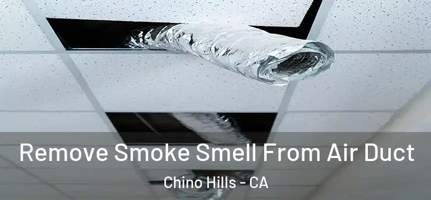  Remove Smoke Smell From Air Duct Chino Hills - CA