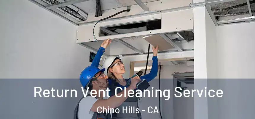  Return Vent Cleaning Service Chino Hills - CA