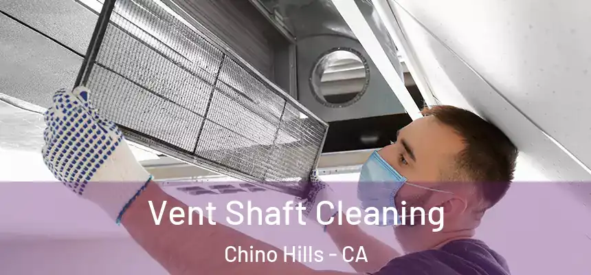 Vent Shaft Cleaning Chino Hills - CA
