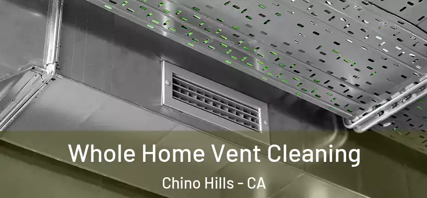 Whole Home Vent Cleaning Chino Hills - CA