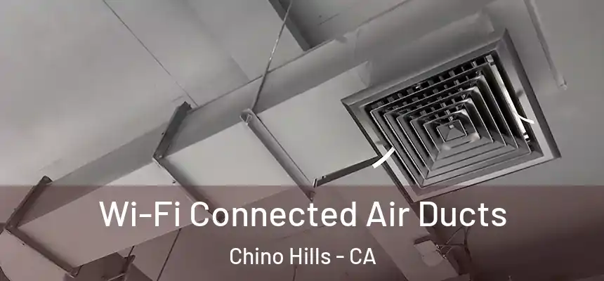Wi-Fi Connected Air Ducts Chino Hills - CA
